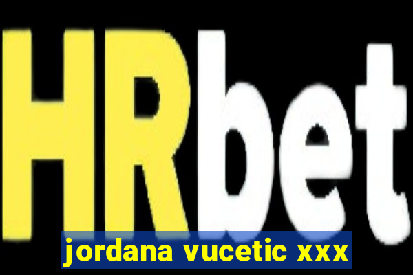 jordana vucetic xxx